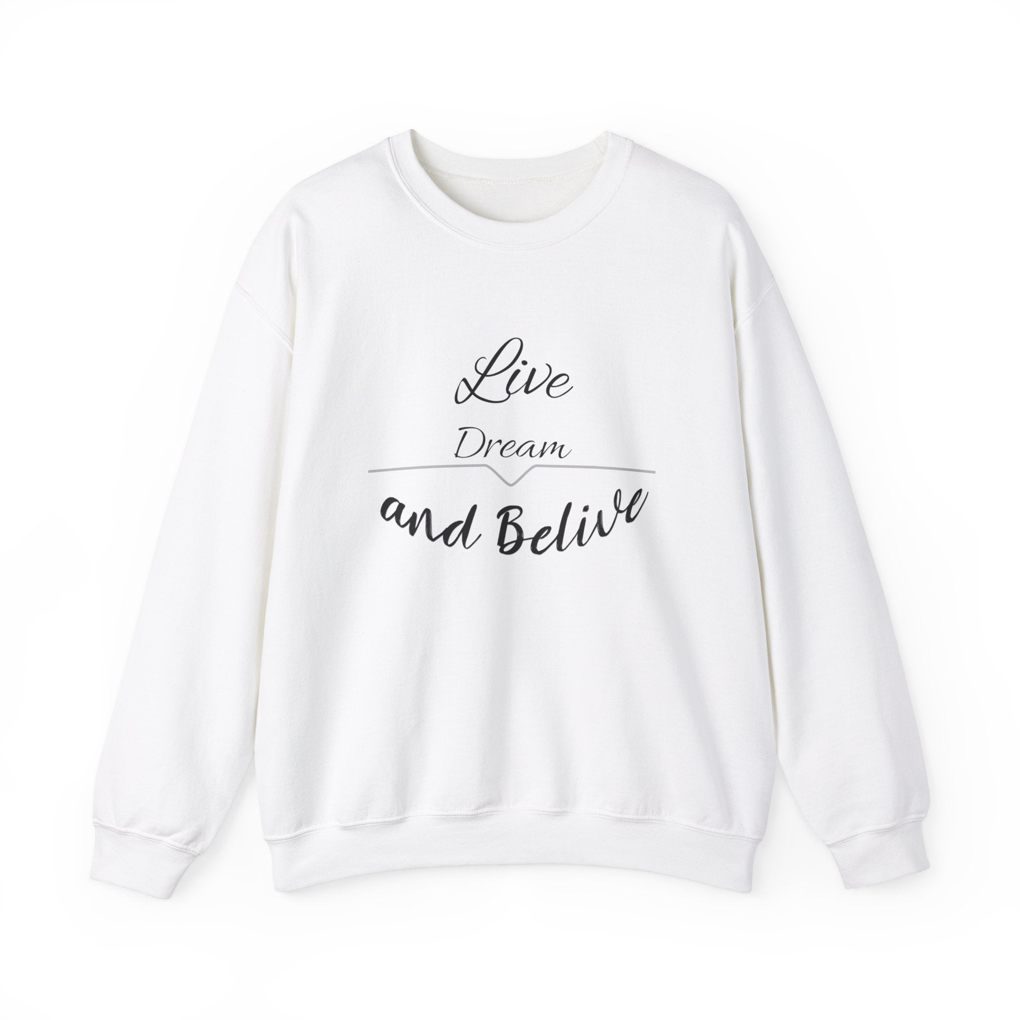 live dream and believe Sweatshirt, gift Sweatshirt, emotions Sweatshirt