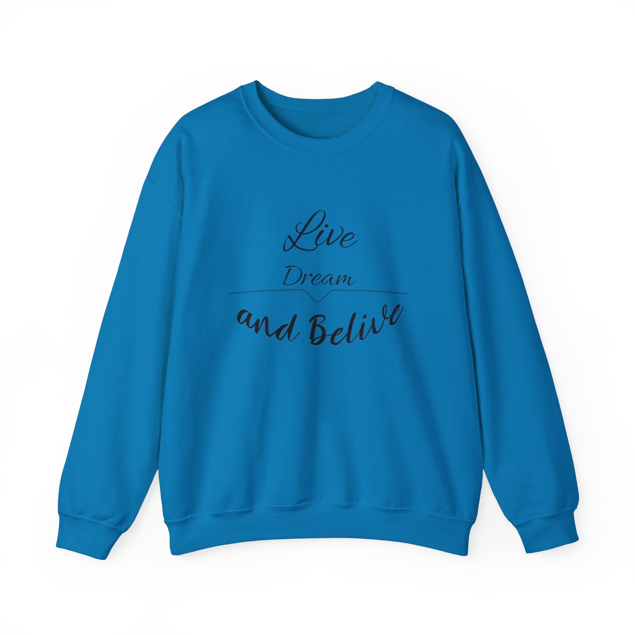 live dream and believe Sweatshirt, gift Sweatshirt, emotions Sweatshirt