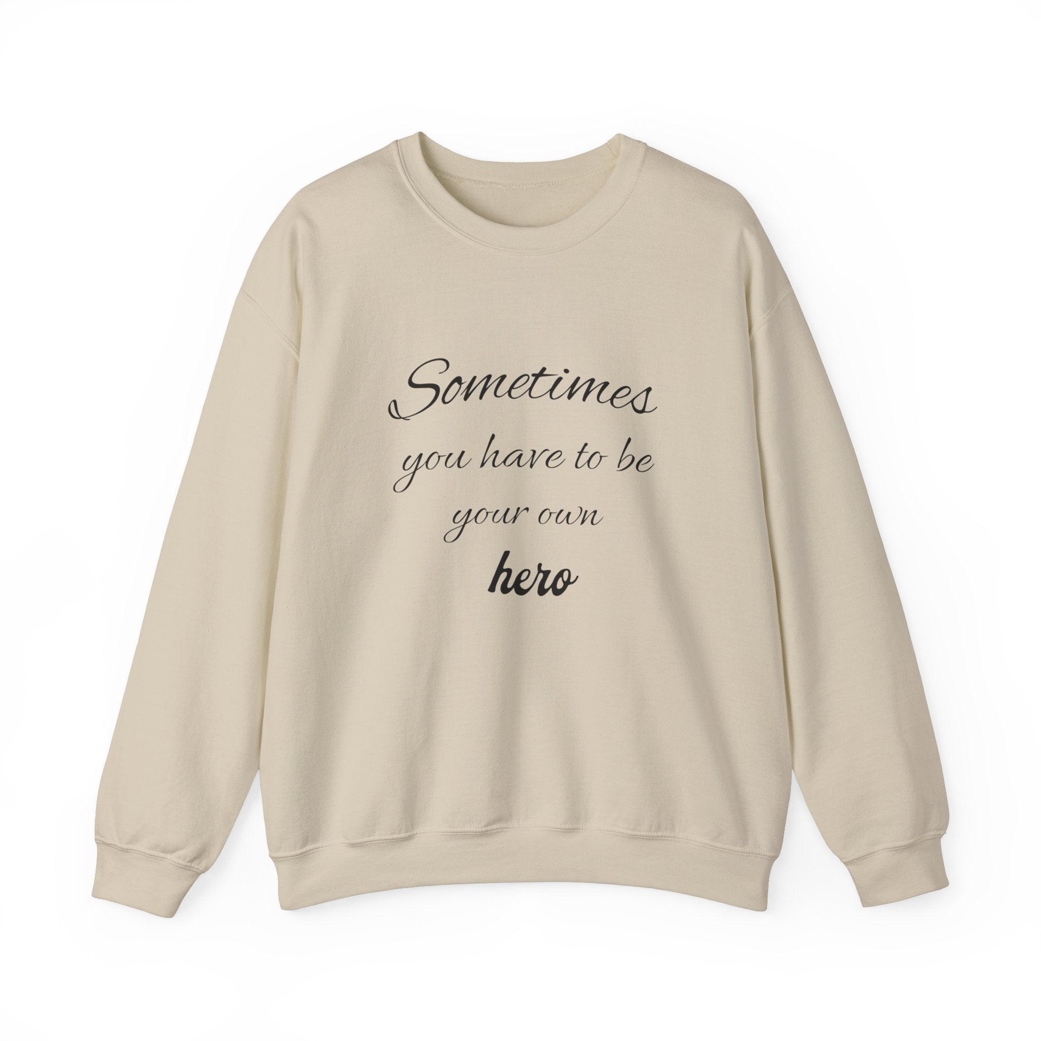 Sweatshirt Sometimes you have to be your own hero , gift Sweatshirt, emotions Sweatshirt