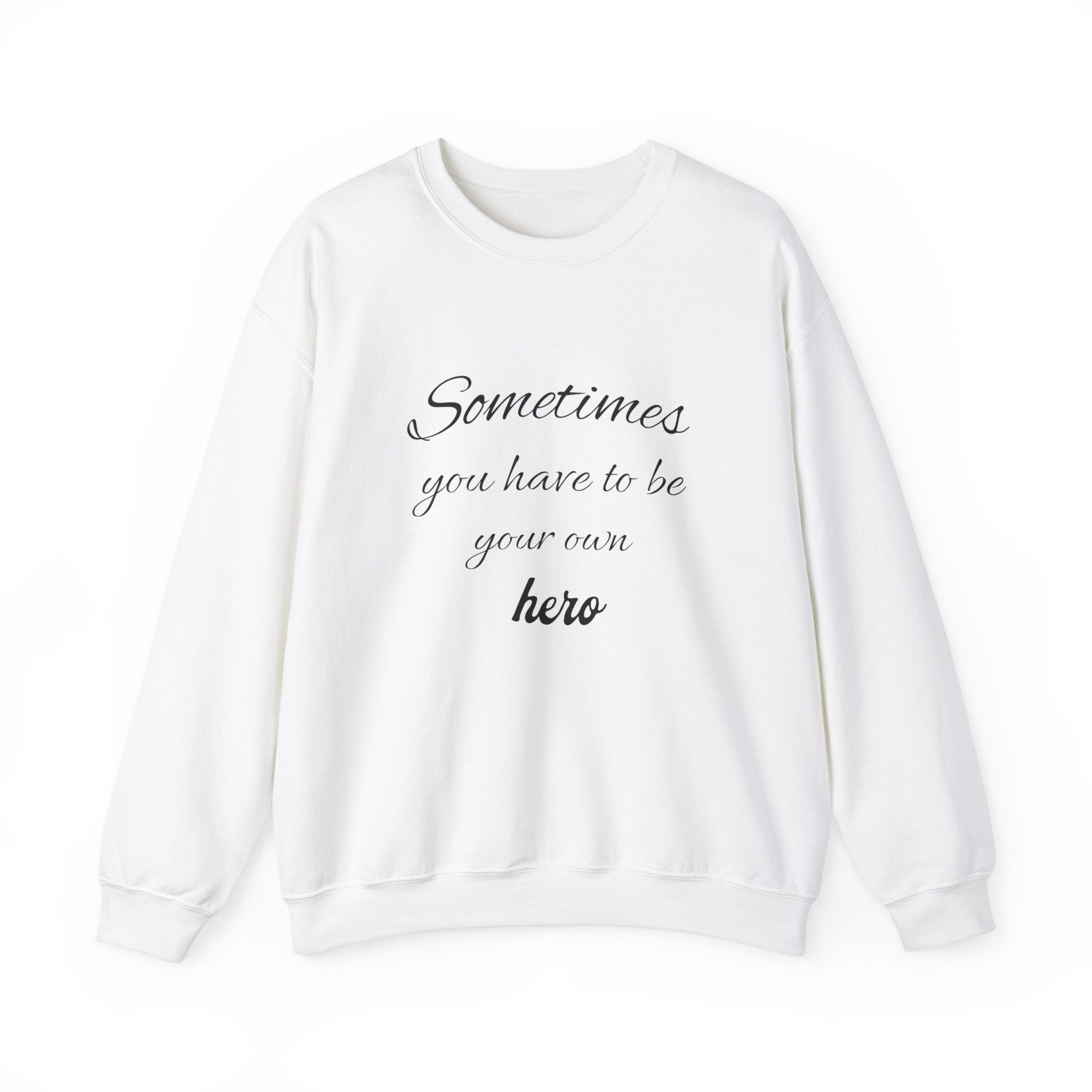 Sweatshirt Sometimes you have to be your own hero , gift Sweatshirt, emotions Sweatshirt